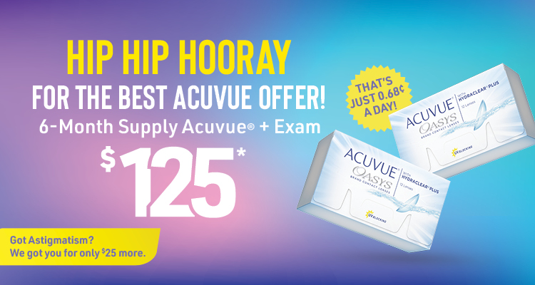Hip hip hooray for the best Acuvue offer! 6-month supply + exam $125*