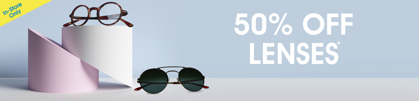 Get 50% Off Lenses* Get 50% Off Lenses*