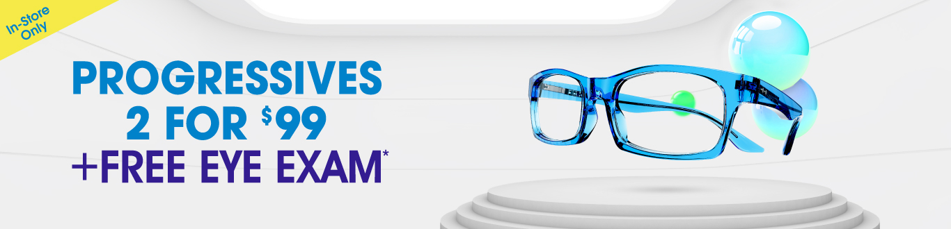 2 Pair of Progressive Glasses for $99 + Free Eye Exam* 2 Pair of Progressive Glasses for $99 + Free Eye Exam*